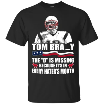 D Er Mangler, Fordi Det er I Hvert Hater Munden Tom Brady T-Shirt Tøj
