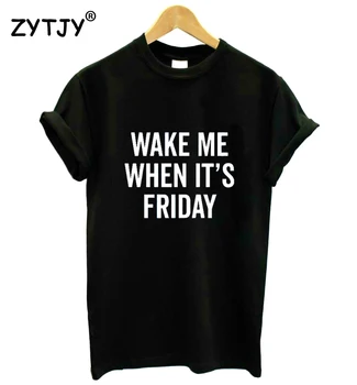 Vække Mig, Når Det er fredag Kvinder tshirt Bomuld Casual Sjove t-shirt Dame-Yong Pige Top Hipster Tee Tumblr ins S-117