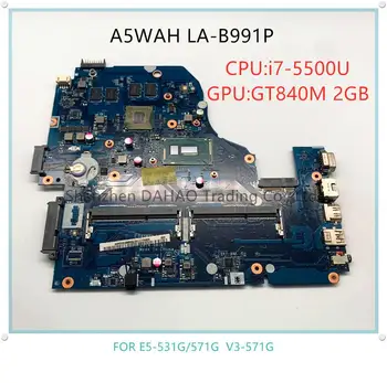 Acer Aspire V3-572G E5-571G V5-572G Laptop bundkort A5WAH LA-B991P Oprindelige bundkort med i7-5500U GT840M 2GB TEST OK