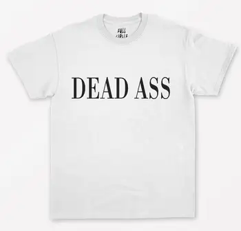Døde Røv Print Kvinder tshirt Bomuld Casual Sjove t-shirt Dame-Yong Pige Top Hipster Tee Drop Skib S-270