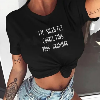Jeg ER STILLE KORRIGERE DIN GRAMMATIK T-shirt Kvinder Mode Sjovt Slogan Toppe Grunge Tumblr Grafisk Vintage t-Shirts Tøj